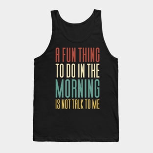 In The Morning Is Not Talk To Me Tank Top